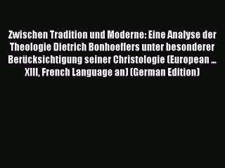 Read Zwischen Tradition und Moderne: Eine Analyse der Theologie Dietrich Bonhoeffers unter