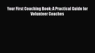 [Download] Your First Coaching Book: A Practical Guide for Volunteer Coaches# [Download] Online