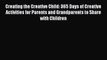 [PDF] Creating the Creative Child: 365 Days of Creative Activities for Parents and Grandparents