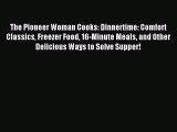 Read The Pioneer Woman Cooks: Dinnertime: Comfort Classics Freezer Food 16-Minute Meals and
