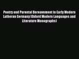Read Poetry and Parental Bereavement in Early Modern Lutheran Germany (Oxford Modern Languages