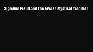 Read Sigmund Freud And The Jewish Mystical Tradition PDF Online