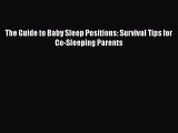 Download The Guide to Baby Sleep Positions: Survival Tips for Co-Sleeping Parents Read Online