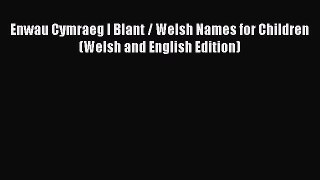 [Download] Enwau Cymraeg I Blant / Welsh Names for Children (Welsh and English Edition)# [Read]