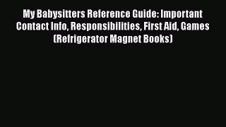 [Download] My Babysitters Reference Guide: Important Contact Info Responsibilities First Aid
