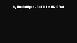 PDF By Jim Gaffigan - Dad Is Fat (5/13/13) PDF Book Free