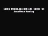 [Download] Special Children Special Needs: Families Talk About Mental Handicap# [Download]