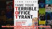 Free PDF Download  Tame Your Terrible Office Tyrant How to Manage Childish Boss Behavior and Thrive in Your Read Online