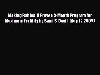 PDF Making Babies: A Proven 3-Month Program for Maximum Fertility by Sami S. David (Aug 12