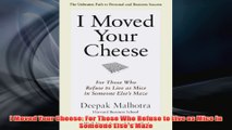 Free PDF Download  I Moved Your Cheese For Those Who Refuse to Live as Mice in Someone Elses Maze Read Online