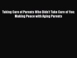 [PDF] Taking Care of Parents Who Didn't Take Care of You: Making Peace with Aging Parents#