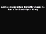 Read American Evangelicalism: George Marsden and the State of American Religious History Ebook