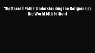 Download The Sacred Paths: Understanding the Religions of the World (4th Edition) PDF Online