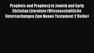 Download Prophets and Prophecy in Jewish and Early Christian Literature (Wissenschaftliche