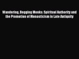 Read Wandering Begging Monks: Spiritual Authority and the Promotion of Monasticism in Late