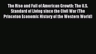 Read The Rise and Fall of American Growth: The U.S. Standard of Living since the Civil War
