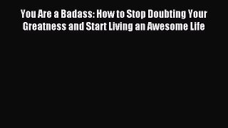 Read You Are a Badass: How to Stop Doubting Your Greatness and Start Living an Awesome Life