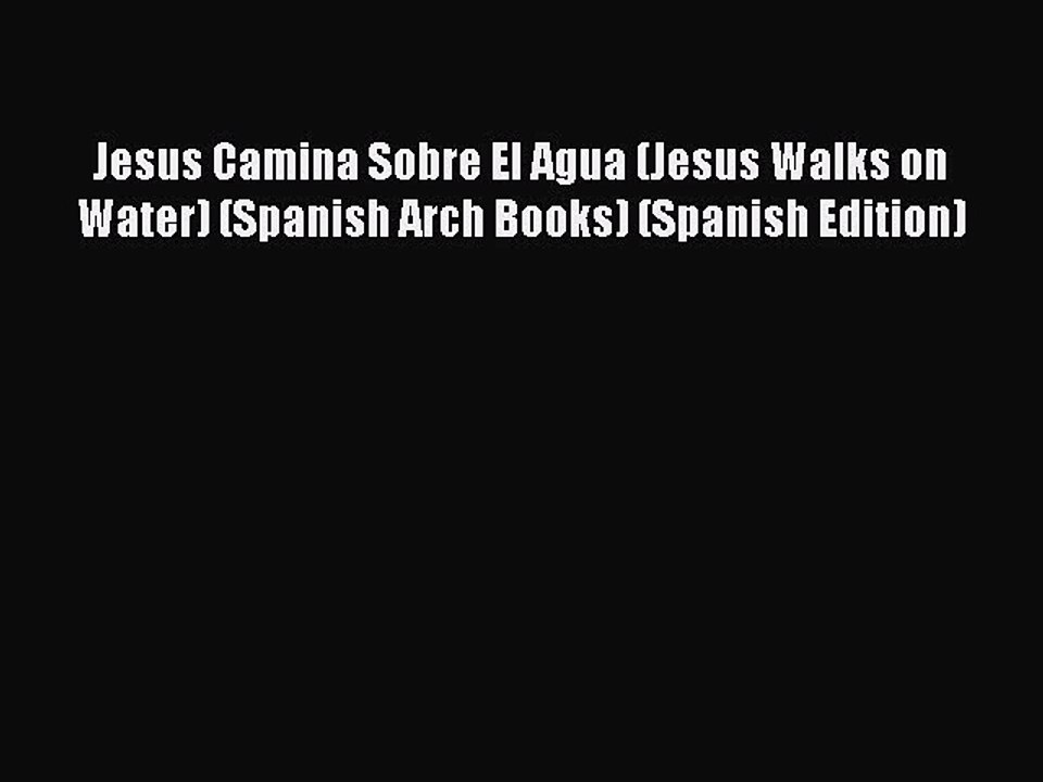 [PDF] Jesus Camina Sobre El Agua (Jesus Walks on Water) (Spanish Arch Books) (Spanish Edition)
