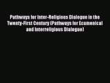 Download Pathways for Inter-Religious Dialogue in the Twenty-First Century (Pathways for Ecumenical