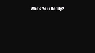 Download Who's Your Daddy? Free Books