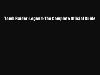 [PDF] Tomb Raider: Legend: The Complete Official Guide [Download] Online