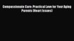 [Download] Compassionate Care: Practical Love for Your Aging Parents (Heart Issues)# [Download]