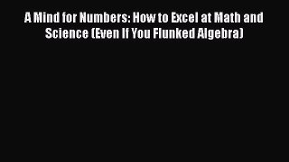 Read A Mind for Numbers: How to Excel at Math and Science (Even If You Flunked Algebra) Ebook