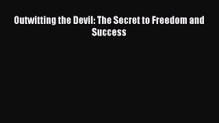 Read Outwitting the Devil: The Secret to Freedom and Success Ebook Free