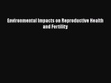 Download Environmental Impacts on Reproductive Health and Fertility Free Books