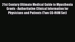 PDF 21st Century Ultimate Medical Guide to Myasthenia Gravis - Authoritative Clinical Information
