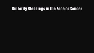 Download Butterfly Blessings in the Face of Cancer PDF Free