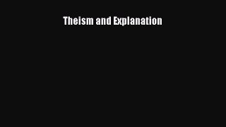 Read Theism and Explanation Ebook Free
