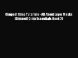 [PDF] Gimped! Gimp Tutorials - All About Layer Masks (Gimped! Gimp Essentials Book 2) [Download]