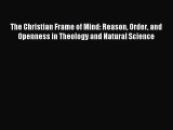 Read The Christian Frame of Mind: Reason Order and Openness in Theology and Natural Science
