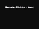 [Download] Phantom Limb: A Meditation on Memory# [PDF] Full Ebook