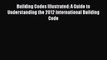 Read Building Codes Illustrated: A Guide to Understanding the 2012 International Building Code