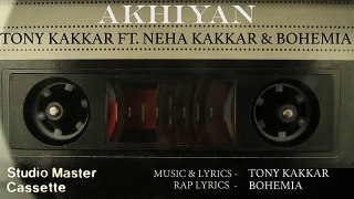 Akhiyan Full Audio  (Official) - Tony Kakkar ft.  Neha Kakkar_ Bohemia