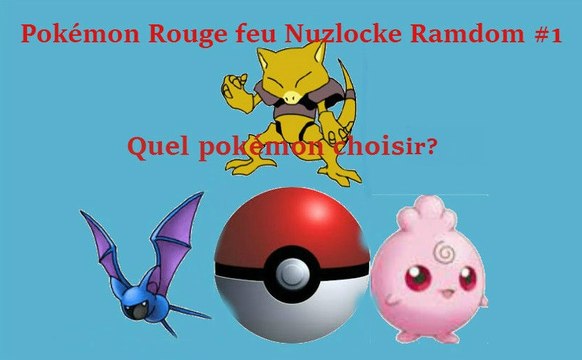 nuzlocke random pokémon rouge feu #1 Quel pokémon choisir