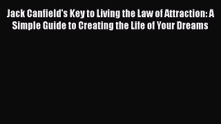 Read Jack Canfield's Key to Living the Law of Attraction: A Simple Guide to Creating the Life