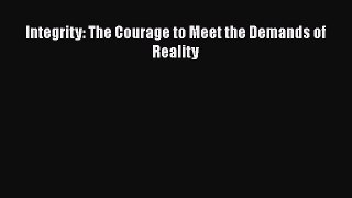 Read Integrity: The Courage to Meet the Demands of Reality Ebook Free