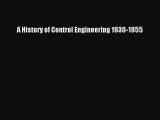 Read A History of Control Engineering 1930-1955 Ebook Free