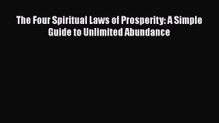 Download The Four Spiritual Laws of Prosperity: A Simple Guide to Unlimited Abundance Ebook