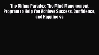 Read The Chimp Paradox: The Mind Management Program to Help You Achieve Success Confidence
