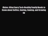 [PDF] iRules: What Every Tech-Healthy Family Needs to Know about Selfies Sexting Gaming and