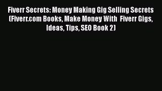 [PDF] Fiverr Secrets: Money Making Gig Selling Secrets (Fiverr.com Books Make Money With  Fiverr
