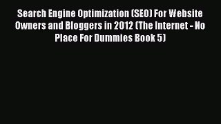 [PDF] Search Engine Optimization (SEO) For Website Owners and Bloggers in 2012 (The Internet