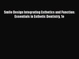 Read Smile Design Integrating Esthetics and Function: Essentials in Esthetic Dentistry 1e Ebook