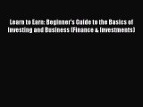 Read Learn to Earn: Beginner's Guide to the Basics of Investing and Business (Finance & Investments)