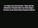 Read Los rayos y las Iniciaciones / Rays and the Initiations (Tratado Sobre Los Siete Rayos