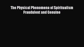 Download The Physical Phenomena Of Spiritualism Fraudulent And Genuine PDF Online